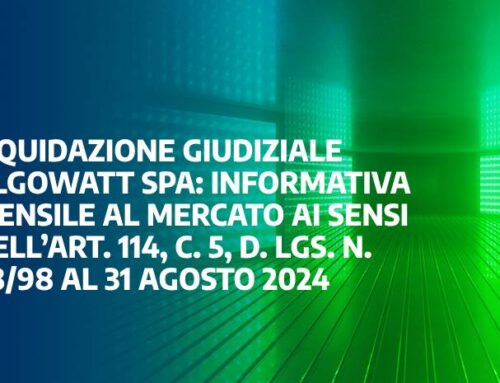 Liquidazione giudiziale algoWatt Spa: informativa mensile al mercato ai sensi dell’Art. 114, c. 5, D. Lgs. n. 58/98 al 31 agosto 2024