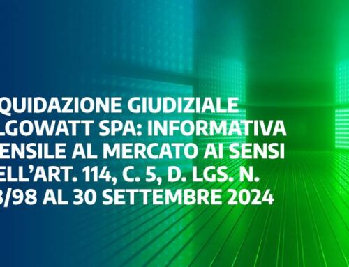 Liquidazione giudiziale algoWatt Spa: informativa mensile al mercato ai sensi dell’Art. 114, c. 5, D. Lgs. n. 58/98 al 30 settembre 2024